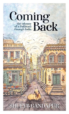 Coming Back: the Odyssey of a Pakistani through India