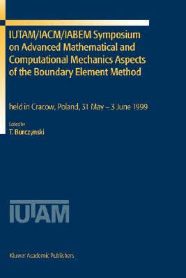 IUTAM/IACM/IABEM Symposium on Advanced Mathematical and Computational Mechanics Aspects of the Boundary Element Method : held in Cracow, Poland, 31 Ma