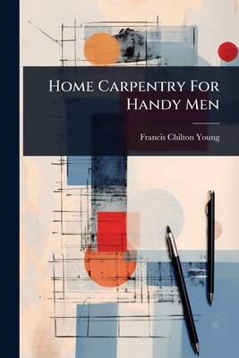 Home Carpentry For Handy Men