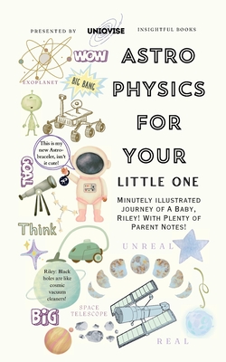 Astrophysics For Your Little One: Minutely Illustrated Colorful Journey Of Riley, With Proper Parent Note!