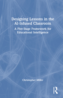 Designing Lessons in the AI-Infused Classroom: A Five-Stage Framework for Educational Intelligence