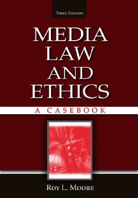 Media Law and Ethics: A Casebook