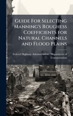 Guide For Selecting Manning's Roughess Coefficients for Natural Channels and Flood Plains