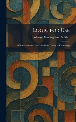 Logic for Use: An Introduction to the Voluntarist Theory of Knowledge