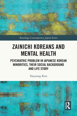 Zainichi Koreans and Mental Health: Psychiatric Problem in Japanese Korean Minorities, Their Social Background and Life Story