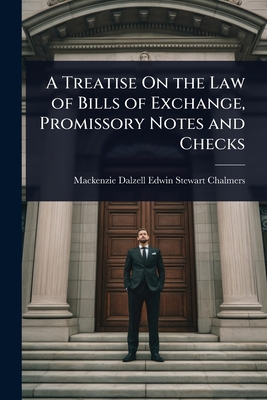 A Treatise On the Law of Bills of Exchange, Promissory Notes and Checks