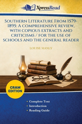 Southern Literature From 1579-1895: A Comprehensive Review, With Copious Extracts and Criticisms / for the Use of Schools and the General Reader (Cram