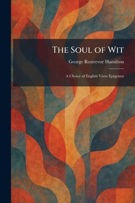The Soul of Wit: A Choice of English Verse Epigrams