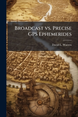 Broadcast vs. Precise GPS Ephemerides