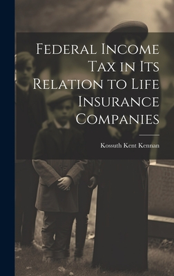 Federal Income Tax in Its Relation to Life Insurance Companies