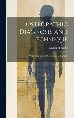 Osteopathic Diagnosis and Technique : With Chapters on Osteopathic Landmarks