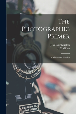 The Photographic Primer : a Manual of Practice