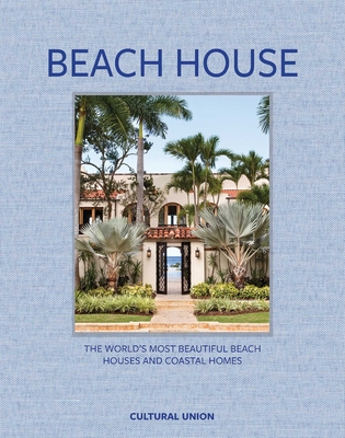 Beach House : The world's most beautiful beach houses and coastal homes
