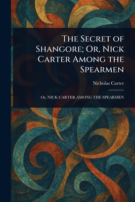 The Secret of Shangore; Or, Nick Carter Among the Spearmen