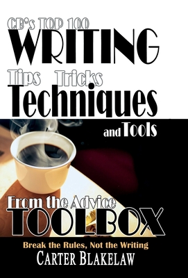 CB's Top 100 Writing Tips, Tricks, Techniques and Tools from the Advice Toolbox: Break the Rules, Not the Writing