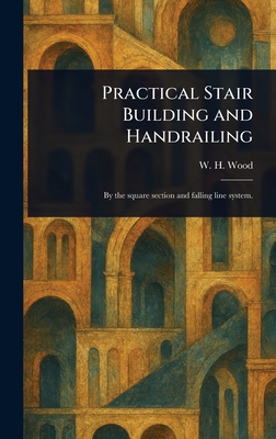 Practical Stair Building and Handrailing