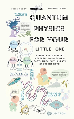 Quantum Physics For Your Little One: Minutely Illustrated Colorful Journey Of Riley, With Proper Parent Note!
