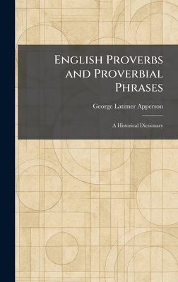 English Proverbs and Proverbial Phrases: A Historical Dictionary
