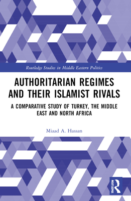 Authoritarian Regimes and their Islamist Rivals: A Comparative Study of Turkey, the Middle East and North Africa