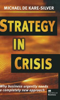 Strategy in Crisis : Why Business Urgently Needs a Completely New Approach