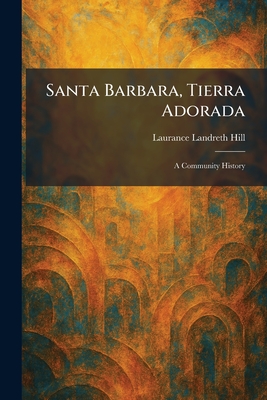 Santa Barbara, Tierra Adorada: A Community History