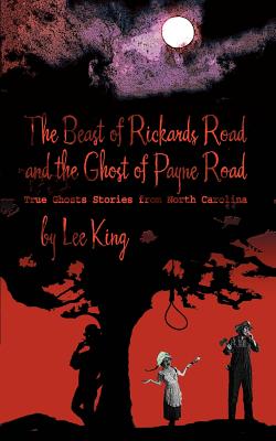 The Beast of Rickards Road and the Ghost of Payne Road:True Ghosts Stories from North Carolina