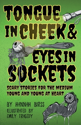 Tongue in Cheek & Eyes in Sockets: Scary Stories for the Medium Young and Young at Heart