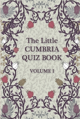 The Little Cumbria Quiz Book: VOLUME 1