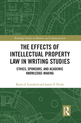 The Effects of Intellectual Property Law in Writing Studies: Ethics, Sponsors, and Academic Knowledge-Making