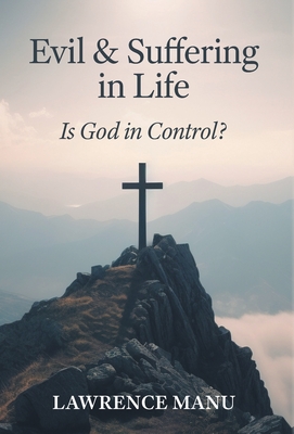 Evil and Suffering in Life: Is God in Control?