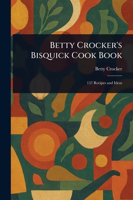 Betty Crocker's Bisquick Cook Book