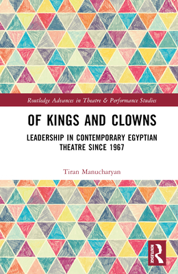 Of Kings and Clowns: Leadership in Contemporary Egyptian Theatre Since 1967