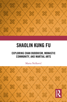 Shaolin Kung Fu: Exploring Chan Buddhism, Monastic Community, and Martial Arts