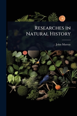 Researches in Natural History
