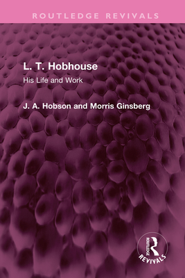 L. T. Hobhouse: His Life and Work