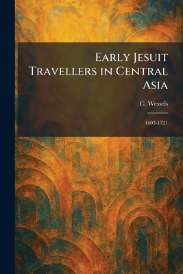 Early Jesuit Travellers in Central Asia: 1603-1721