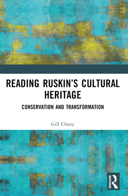 Reading Ruskin's Cultural Heritage: Conservation and Transformation