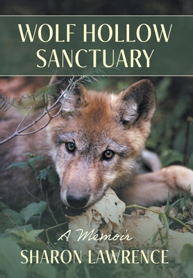 Wolf Hollow Sanctuary: A Memoir
