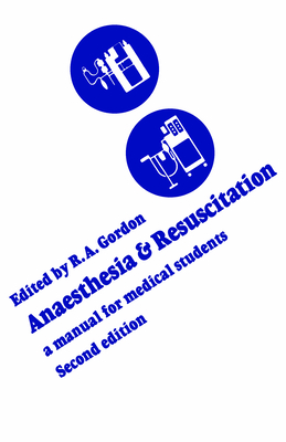 Anaesthesia and Resuscitation : A manual for medical students (Second edition)