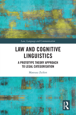 Law and Cognitive Linguistics: A Prototype Theory Approach to Legal Categorisation