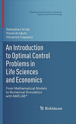 An Introduction to Optimal Control Problems in Life Sciences and Economics : From Mathematical Models to Numerical Simulation with MATLAB®
