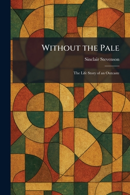Without the Pale: The Life Story of an Outcaste