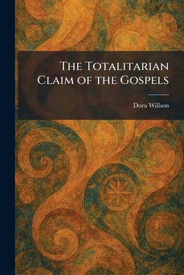 The Totalitarian Claim of the Gospels