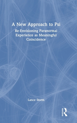 A New Approach to Psi: Re-Envisioning Paranormal Experience as Meaningful Coincidence
