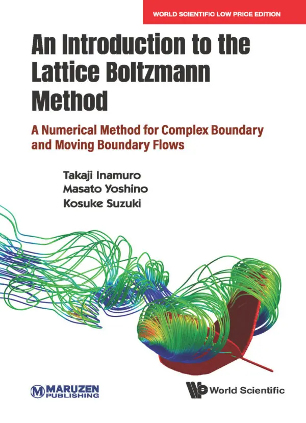Introduction To The Lattice Boltzmann Method, An: A Numerical Method For Complex Boundary And Moving Boundary Flows
