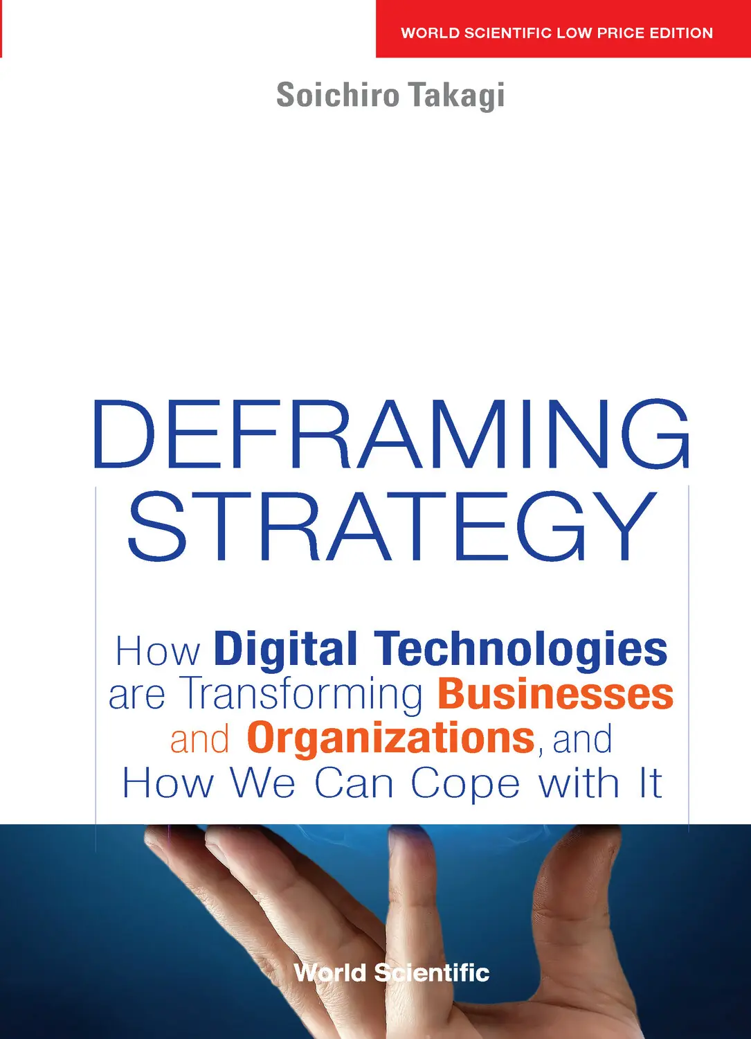 Deframing Strategy: How Digital Technologies Are Transforming Businesses And Organisations, And How We Can Cope With It