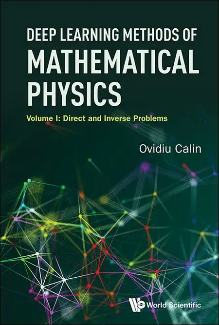 DEEP LEARNING METHODS OF MATHEMATICAL PHYSICS - VOLUME I: DIRECT AND INVERSE PROBLEMS